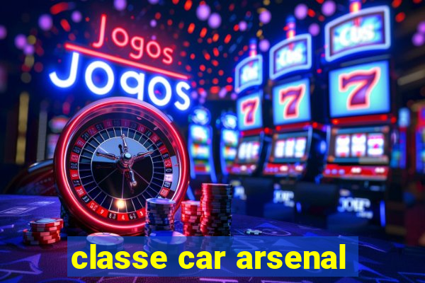 classe car arsenal